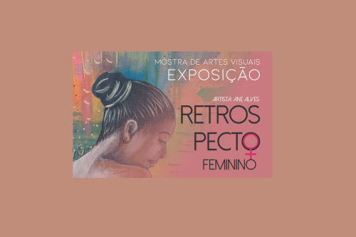 Exposição Retrospecto Feminino. Artista: Ane Alves