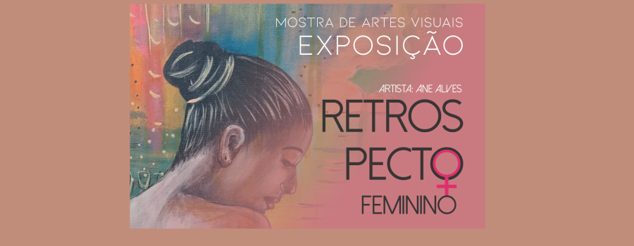 Exposição Retrospecto Feminino. Artista: Ane Alves